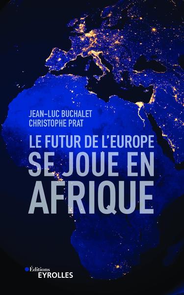 Le futur de l'Europe se joue en Afrique - Jean-Luc Buchalet