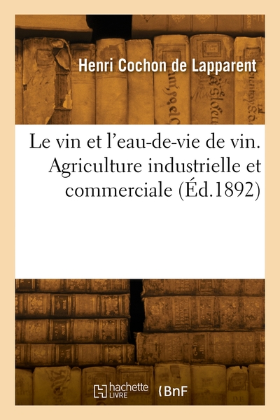 Le vin et l'eau-de-vie de vin. Agriculture industrielle et commerciale