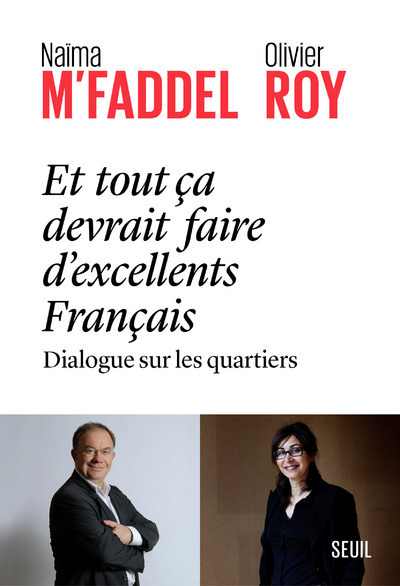 Et Tout Ça Devrait Faire D'Excellents Français, Dialogue Sur Les Quartiers - Olivier Roy, Naïma M'Faddel