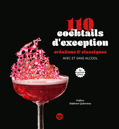 110 cocktails d'exception, classiques et créations, avec et sans alcool - Laurent Greco