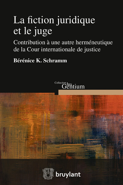 La Fiction Juridique Et Le Juge, Contribution À Une Autre Herméneutique De La Cour Internationale De Justice