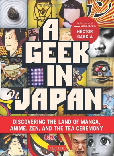 A Geek In Japan - Discovering the Land of Manga Anime Zen and the Tea Ceremony (New ed) /anglais - Garcia Hector