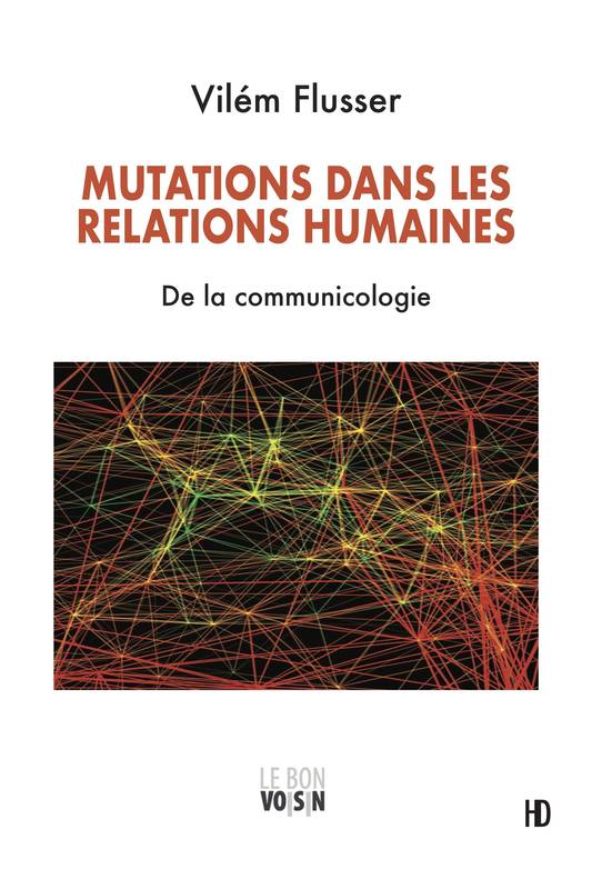 Mutations Dans Les Relations Humaines, De La Communicologie - Wilém Flusser