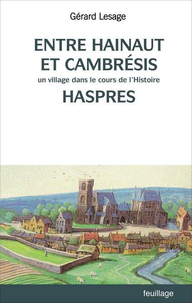 Entre Hainaut Et Cambrésis, Un Village Dans Le Cours De L'Histoire : Haspres