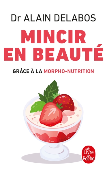 Mincir en beauté grâce à la morpho-nutrition (nouvelle édition) - Dr Alain Delabos