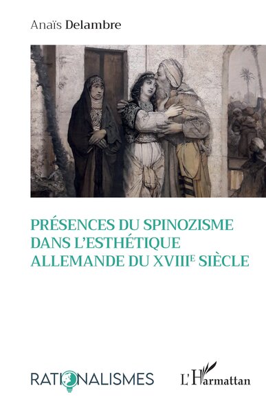 Présences du spinozisme dans l'esthétique allemande du XVIIIe siècle - Anaïs Delambre