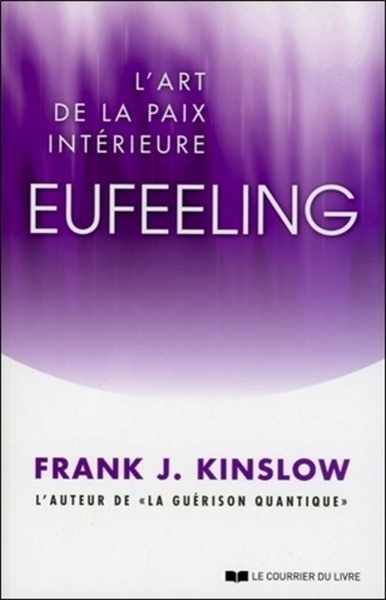 Eufeeling, l'art de la paix intérieure - Frank J. Kinslow