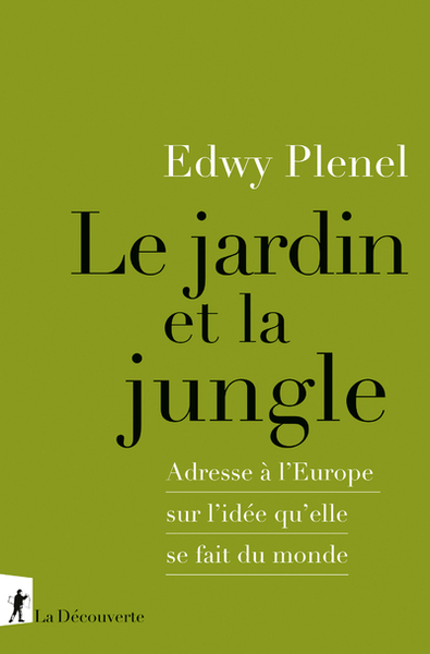 Le jardin et la jungle - Adresse à l'Europe sur l'idée qu'elle se fait du monde - Edwy Plenel