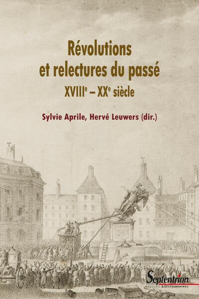 Révolutions Et Relectures Du Passé, Xviiie - Xxe Siècle