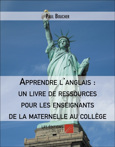 Apprendre l'anglais : un livre de ressources pour les enseignants de la maternelle au collège - Paul Boucher