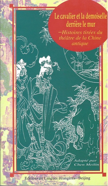 LE CAVALIER et de la DEMOISELLE derrière LE MUR : Histoire tirées du théâtre de la Chine antique