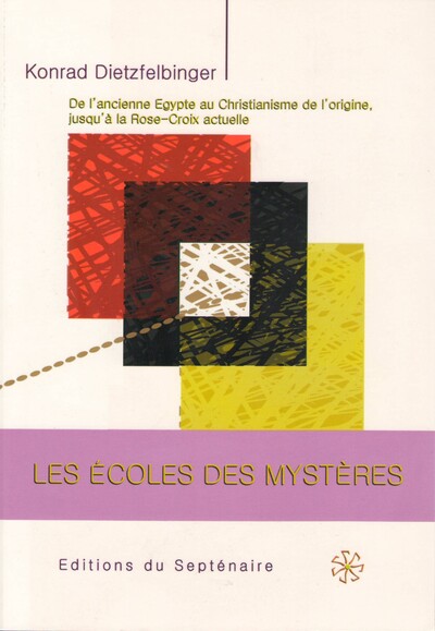 Les écoles des mystères : de l'ancienne Egypte au christianisme de l'origine, jusqu'à la Rose-Croix actuelle