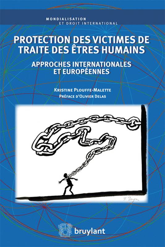 Protection Des Victimes De Traite Des Êtres Humains, Approches Internationales Et Européennes - Kristine Plouffe-Malette