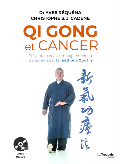 Qi Gong Et Cancer, Prévention Et Accompagnement Au Traitement Par La Méthode Guo Lín