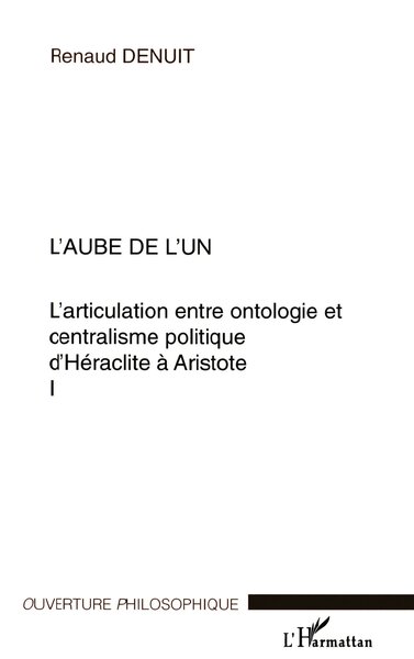 L'articulation entre ontologie et centralisme politique d'Héraclite à Aristote Volume 1