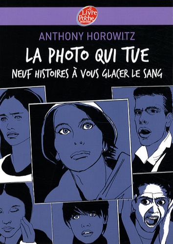 La photo qui tue. Neuf histoires à vous glacer le sang