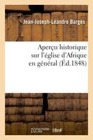 Aperçu historique sur l'église d'Afrique en général (Éd.1848) - Jean-Joseph-Léandre Bargès