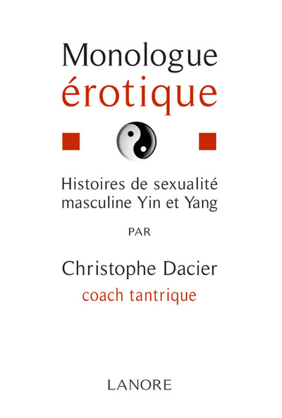 Monologue Érotique, Histoires De Séxualité Masculine Yin Et Yang - Christophe Dacier