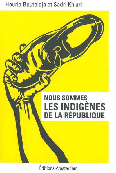 Nous sommes les indigènes de la République - Houria Bouteldja, Sadri Khiari