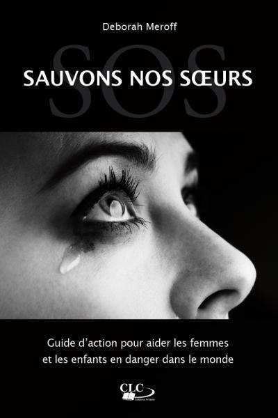 S.O.S. Sauvez Nos Soeurs. Guide D'Aide Aux Femmes En Danger Dans Le Monde, Guide D´Aide Aux Femmes En Danger Dans Le Monde - Deborah Meroff