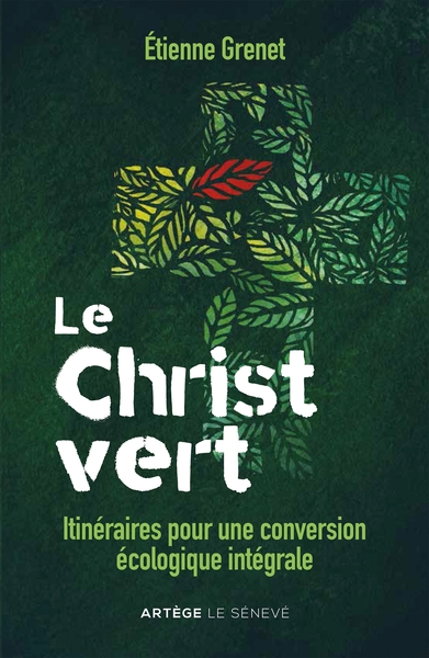 Le Christ Vert, Itinéraires Pour Une Conversion Écologique Intégrale