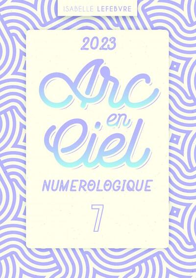 arc en ciel numérologique 2023 Année 7