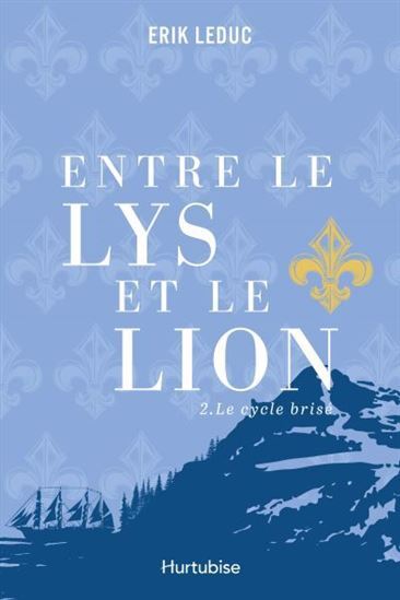 Entre le lys et le lion. Vol. 2. Le cycle brisé - Leduc, Erik