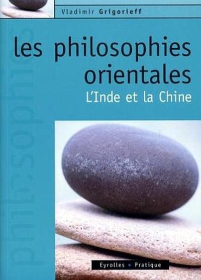 Les Philosophies Orientales - L'Inde Et La Chine - Vladimir Grigorieff