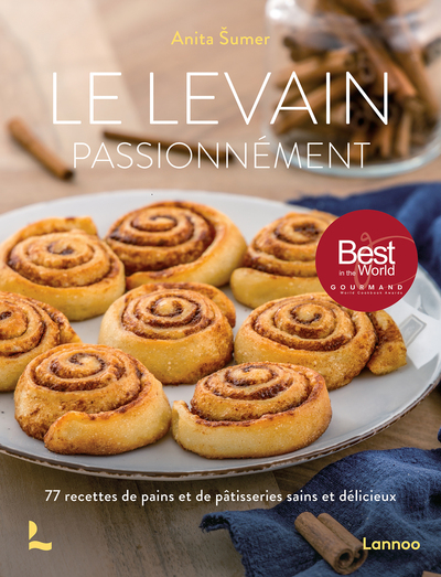 Le Levain  Passionnément, 77 Recettes De Pains Et De Pâtisseries Sains Et Délicieux