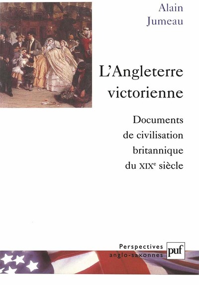 L'Angleterre Victorienne, Documents De Civilisation Britannique Du Xixe Siècle - Alain Jumeau