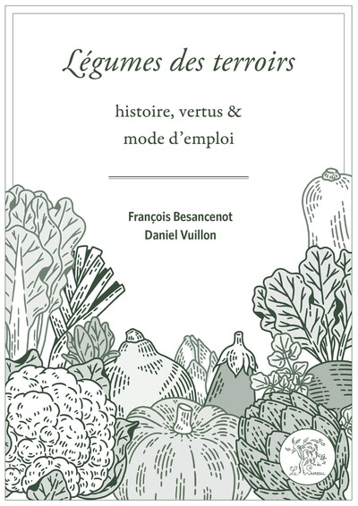 Légumes des terroirs - histoire, vertus & mode d'emploi