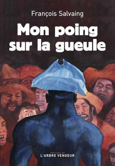 Mon poing sur la gueule - François SALVAING