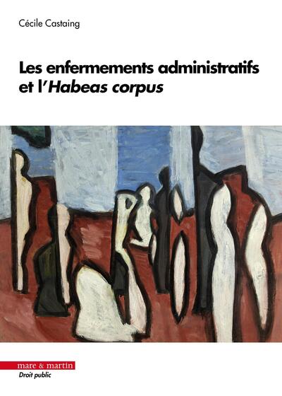 Les enfermements administratifs et l'Habeas corpus