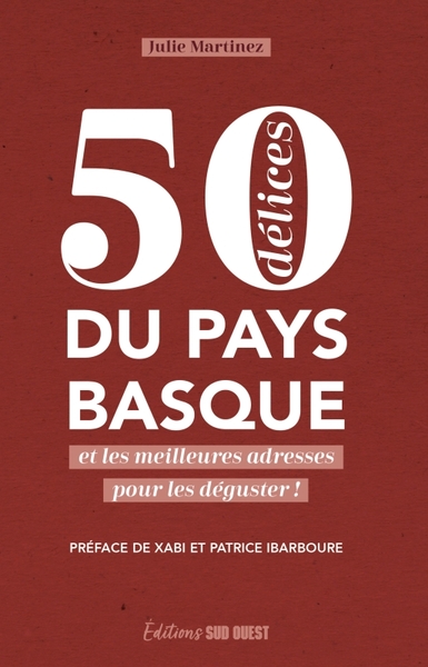 50 Délices Du Pays Basque Et Les Meilleures Adresses Pour Les Déguster, Et Les Meilleures Adresses Pour Les Déguster