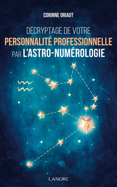 Décryptage de votre personnalité professionnelle par l'astro-numérologie - Corinne Oriaut