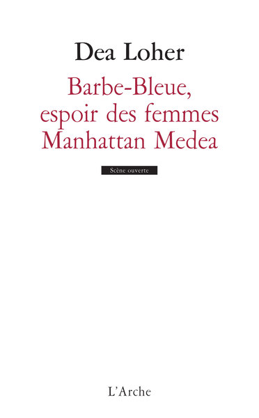 Barbe-Bleue, espoir des femmes / Manhattan Medea - Dea Loher