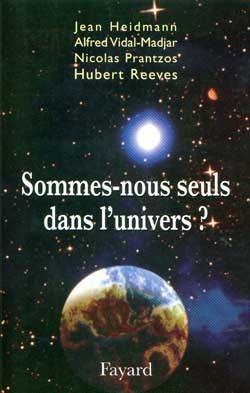 Somme Nous Seuls Dans L'Univers ? - Hubert Reeves, Alfred Vidal-Madjar, Nicolas Prantzos, Jean Heidmann