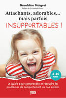 Attachants, adorables... mais parfois insupportables !