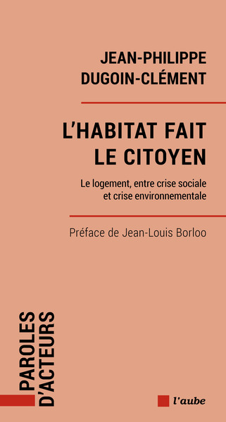 L'habitat fait le citoyen - Le logement, entre crise sociale - Jean-Philippe DUGOIN-CLÉMENT