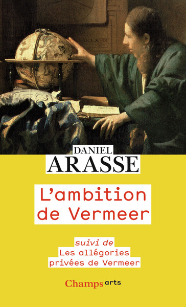 L'ambition de Vermeer; suivi de Les allégories privées de Vermeer