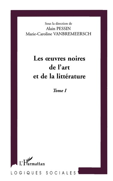 Les Oeuvres Noires De L'Art Et De La Litterature. Volume 1