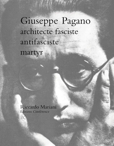 Giuseppe Pagano, Architecte Fasciste, Antifasciste, Martyr