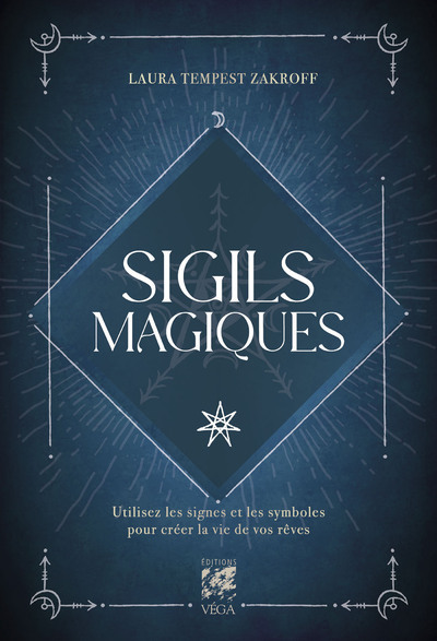 Sigils magiques - Utilisez les signes et les symboles pour créer la vie de vos rêves