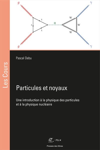 Particules Et Noyaux, Une Introduction À La Physique Des Particules Et À La Physique Nucléaire