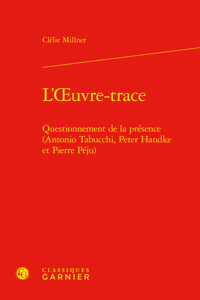 L'Oeuvre-Trace, Questionnement De La Présence (Antonio Tabucchi, Peter Handke Et Pierre Péju)