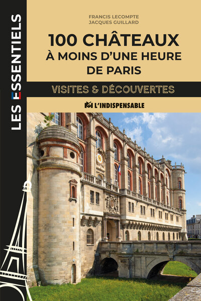 100 châteaux à moins d'une heure de Paris - Francis Lecompte, Jacques Guillard