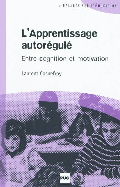 L'apprentissage autorégulé / entre cognition et motivation