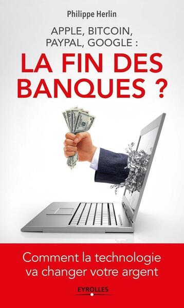 Apple, bitcoin, Paypal, Google : la fin des banques ? - Philippe Herlin