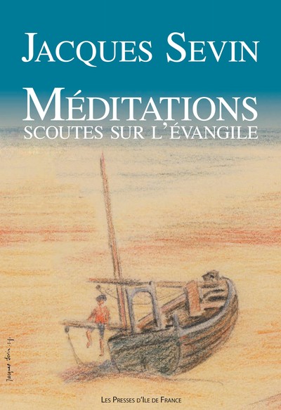 Méditations scoutes sur l'évangile (refonte) - Jacques Sevin