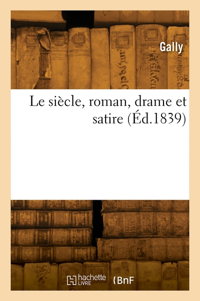 Le siècle, roman, drame et satire